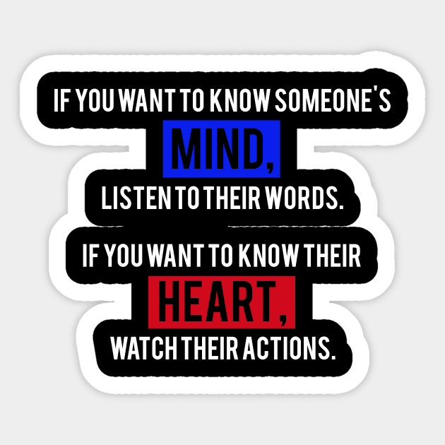 If You Want To Know Someone's Mind, Listen To Their Words. If You Want To Know Their Heart, Watch Their Actions. Sticker by MAG